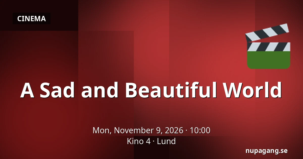 A Sad and Beautiful World — Kino 4, Lund