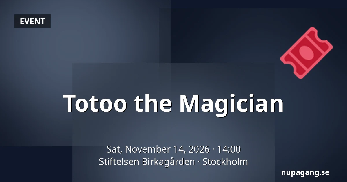 Totoo the Magician — Stiftelsen Birkagården, Stockholm