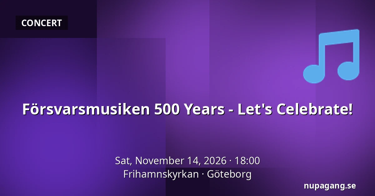 Försvarsmusiken 500 Years - Let's Celebrate! — Frihamnskyrkan, Gothenburg