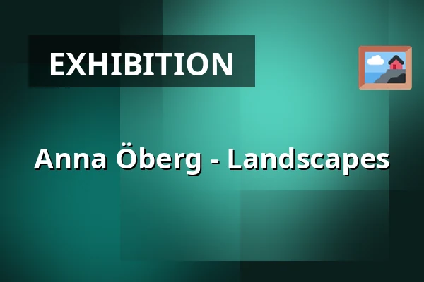 Anna Öberg - Landscapes — Atalante, Gothenburg