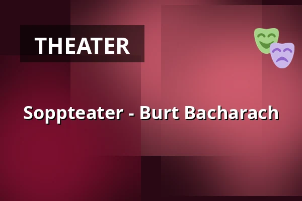 Soppteater - Burt Bacharach — Kulturum | Stora scenen, Partille
