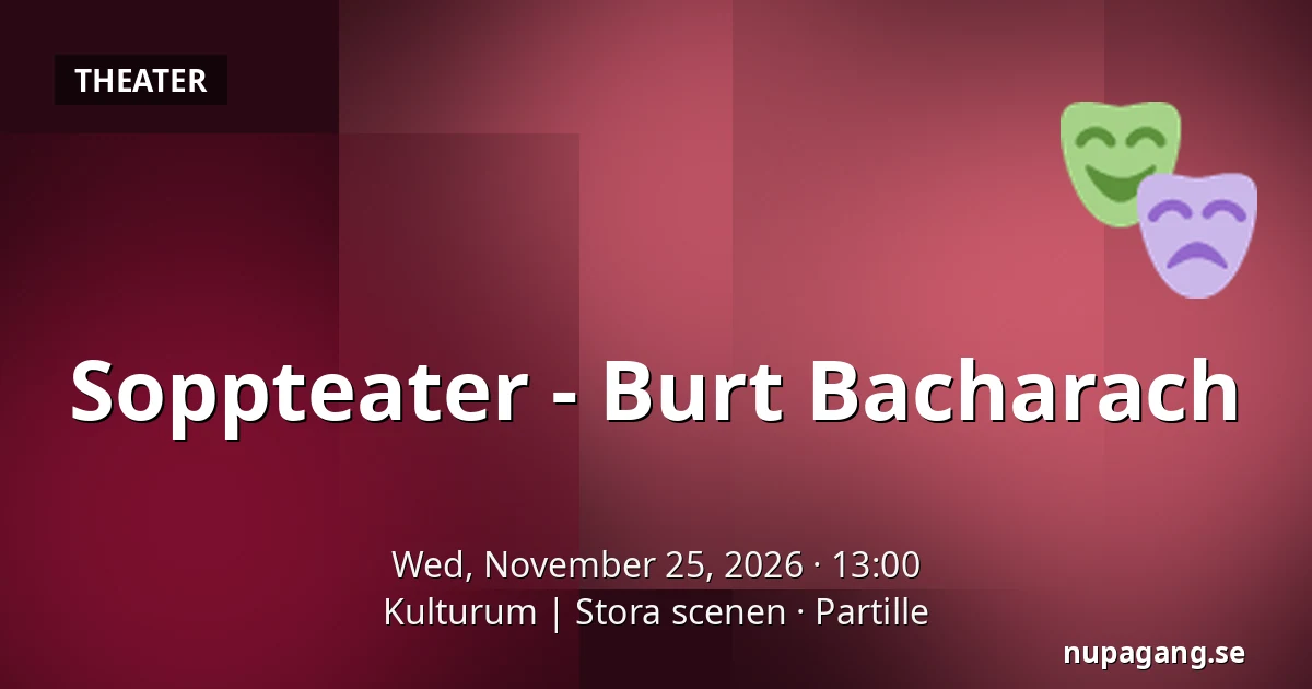 Soppteater - Burt Bacharach — Kulturum | Stora scenen, Partille