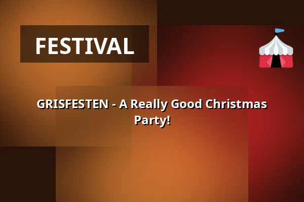 GRISFESTEN - A Really Good Christmas Party! — Frihamnen Arena, Gothenburg