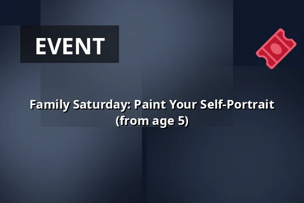 Family Saturday: Paint Your Self-Portrait (from age 5) — Uppsala konstmuseum, Uppsala