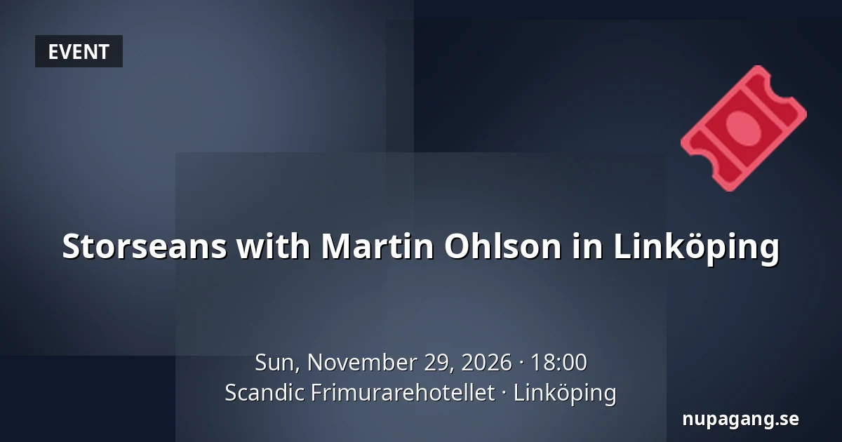 Storseans with Martin Ohlson in Linköping — Scandic Frimurarehotellet, Linköping
