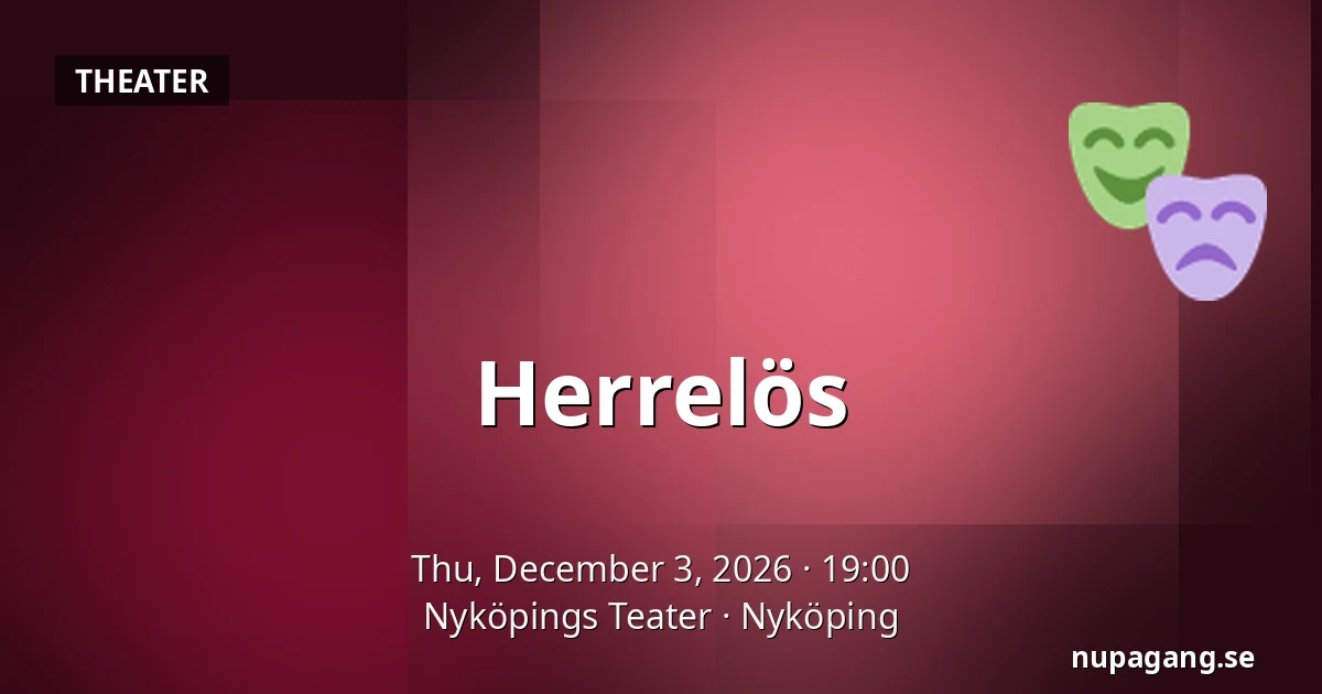 Herrelös — Nyköpings Teater, Nyköping