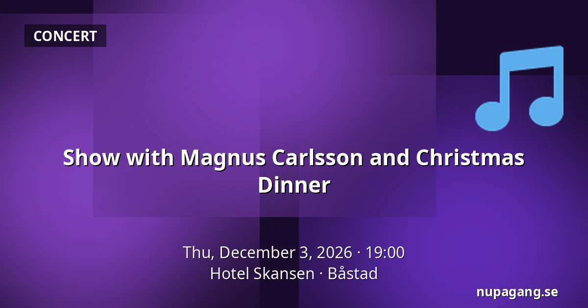 Show with Magnus Carlsson and Christmas Dinner — Hotel Skansen, Båstad