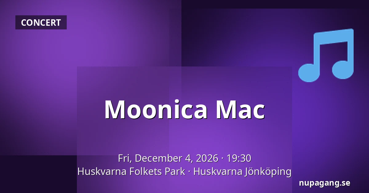 Moonica Mac — Huskvarna Folkets Park, Huskvarna Jönköping