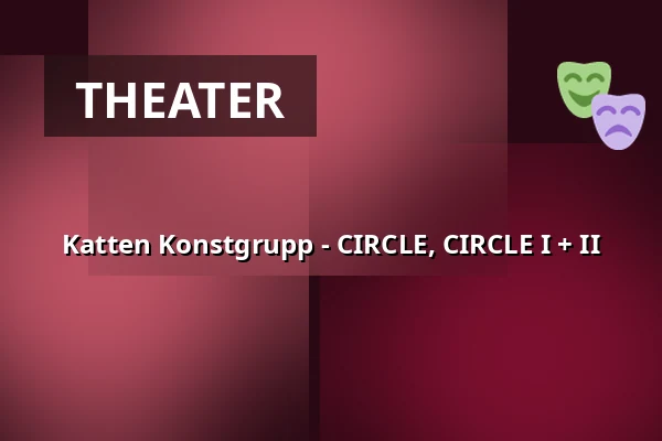 Katten Konstgrupp - CIRCLE, CIRCLE I + II — Atalante, Gothenburg