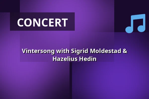Vintersong with Sigrid Moldestad & Hazelius Hedin — Folkmusikens hus, Rättvik