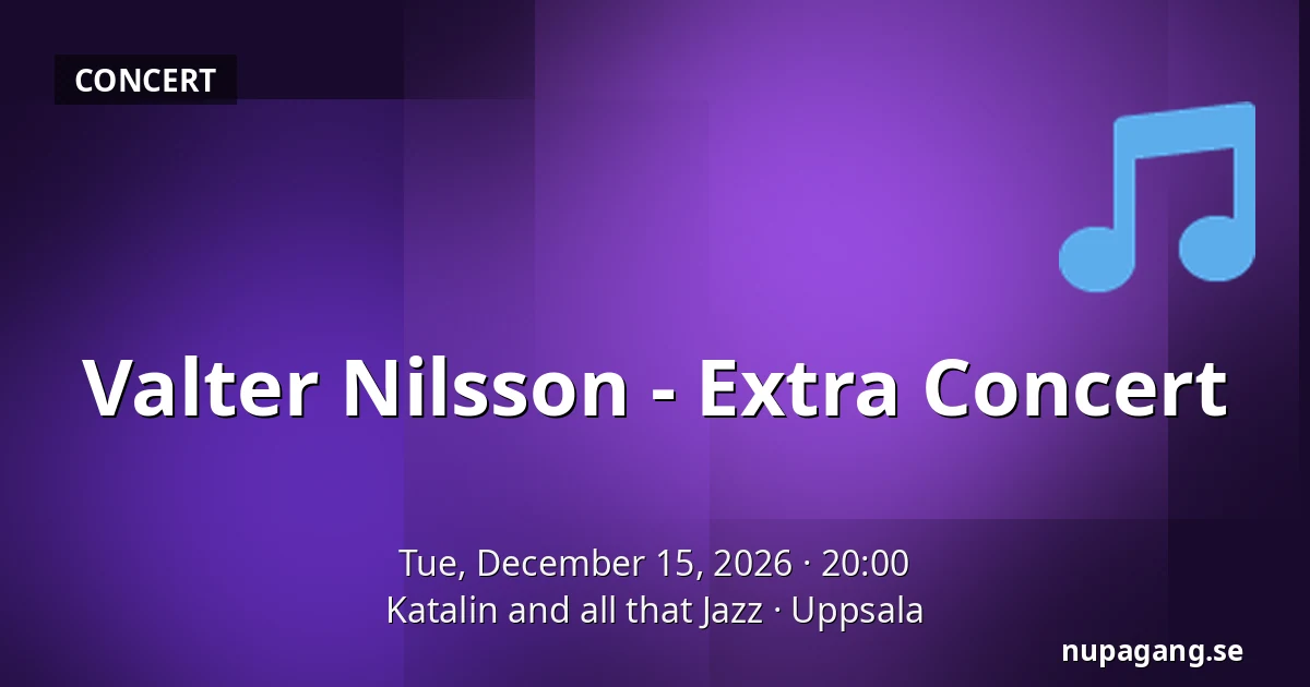 Valter Nilsson - Extra Concert — Katalin and all that Jazz, Uppsala