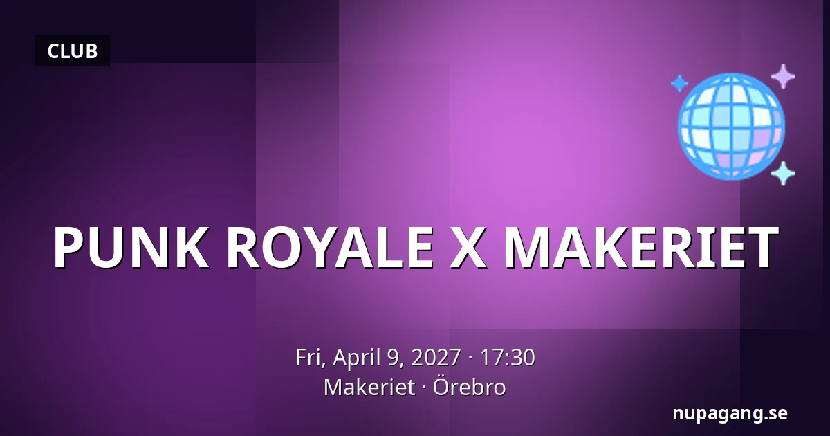 PUNK ROYALE X MAKERIET — Makeriet, Örebro