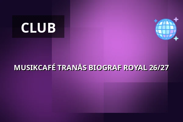 MUSIKCAFÉ TRANÅS BIOGRAF ROYAL 26/27 — Biograf Royal, Tranås