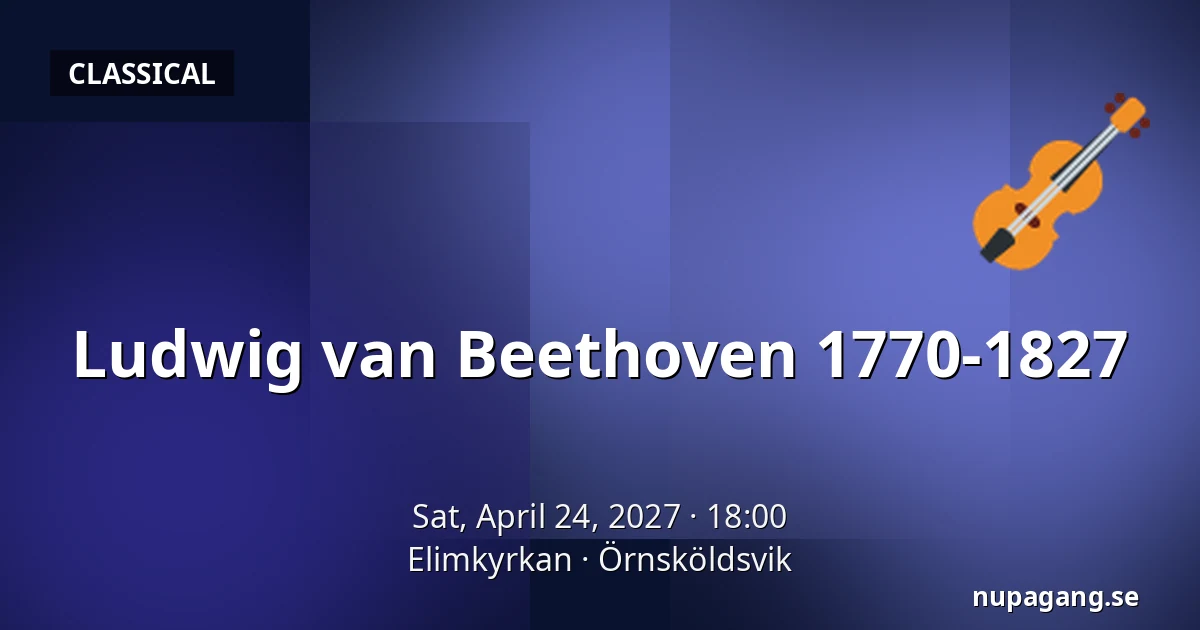 Ludwig van Beethoven 1770-1827 — Elimkyrkan, Örnsköldsvik