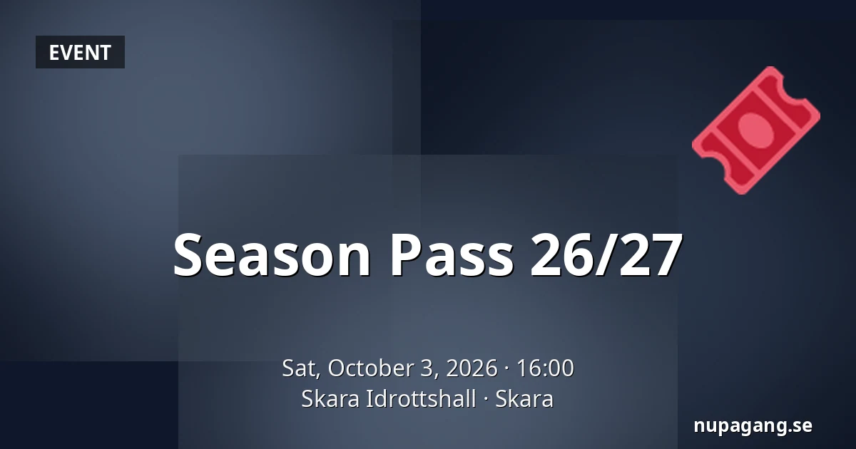 Season Pass 26/27 — Skara Idrottshall, Skara