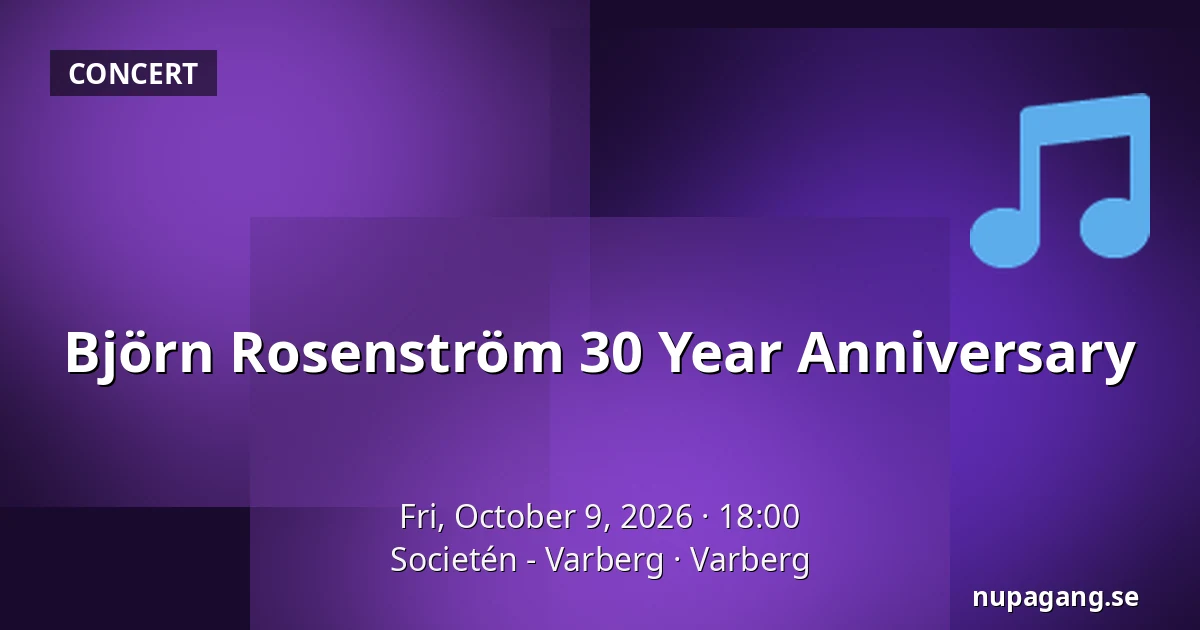 Björn Rosenström 30 Year Anniversary — Societén - Varberg, Varberg