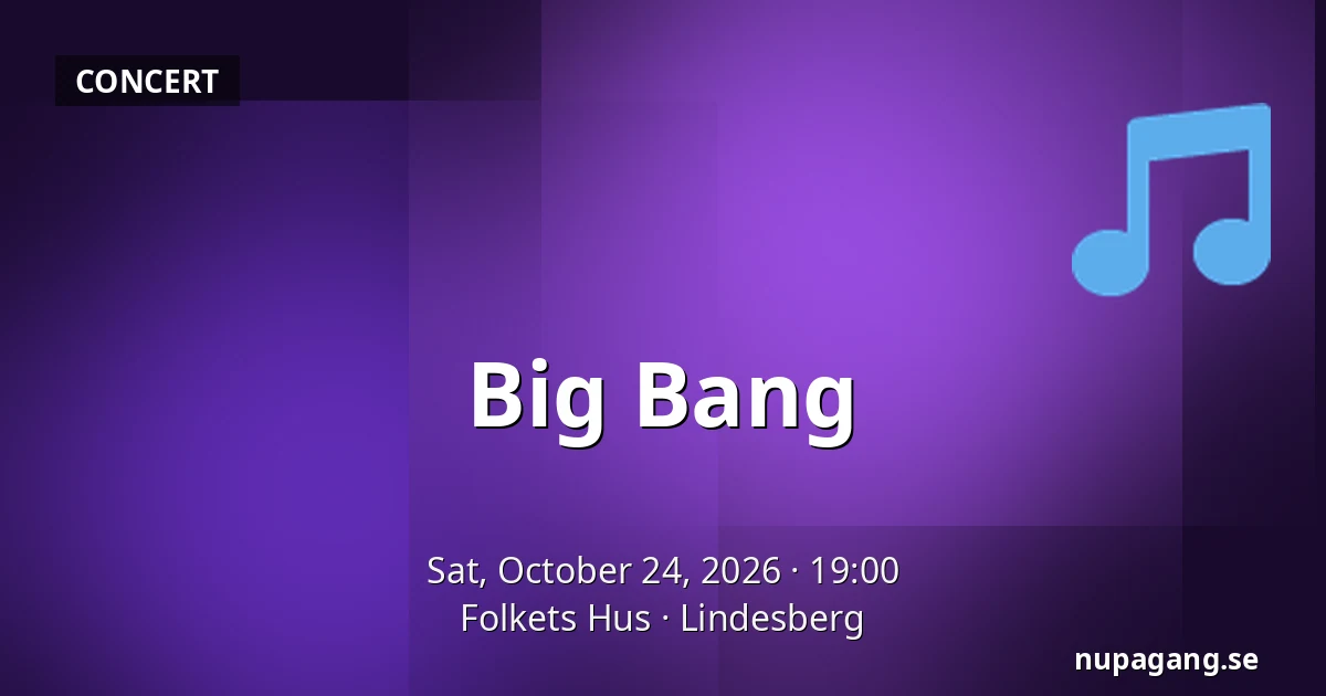 Big Bang — Folkets Hus, Lindesberg