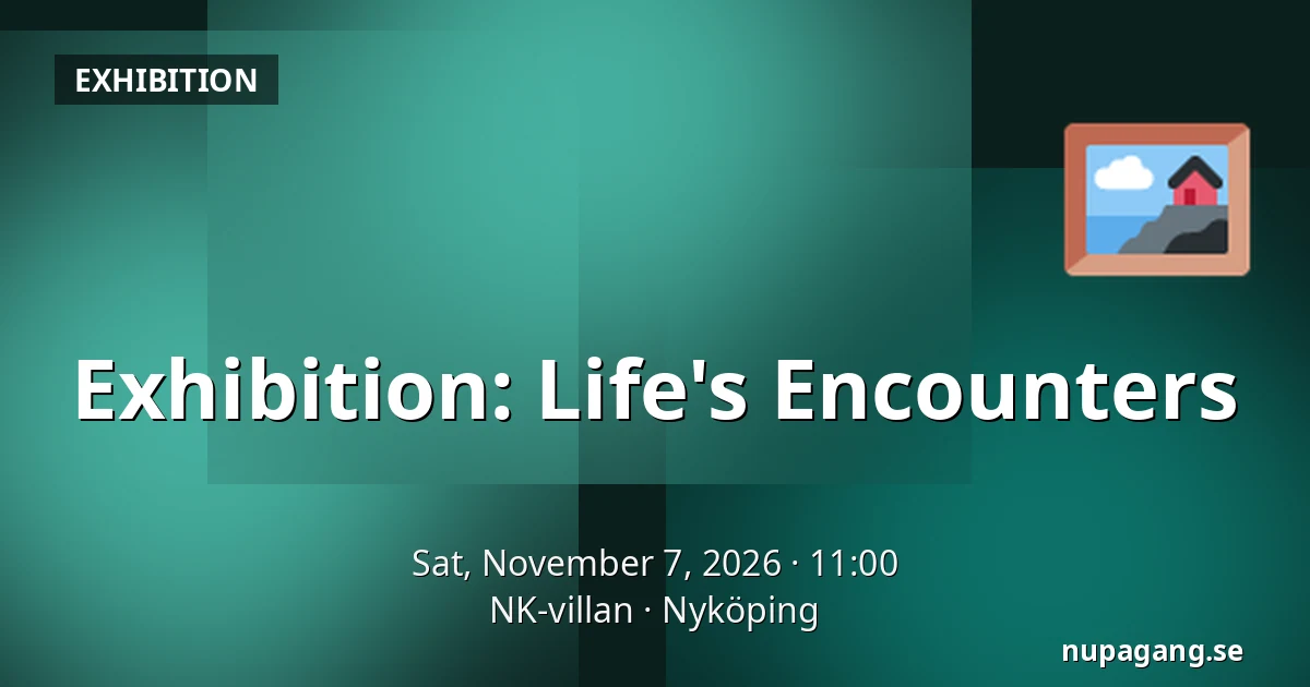 Exhibition: Life's Encounters — NK-villan, Nyköping
