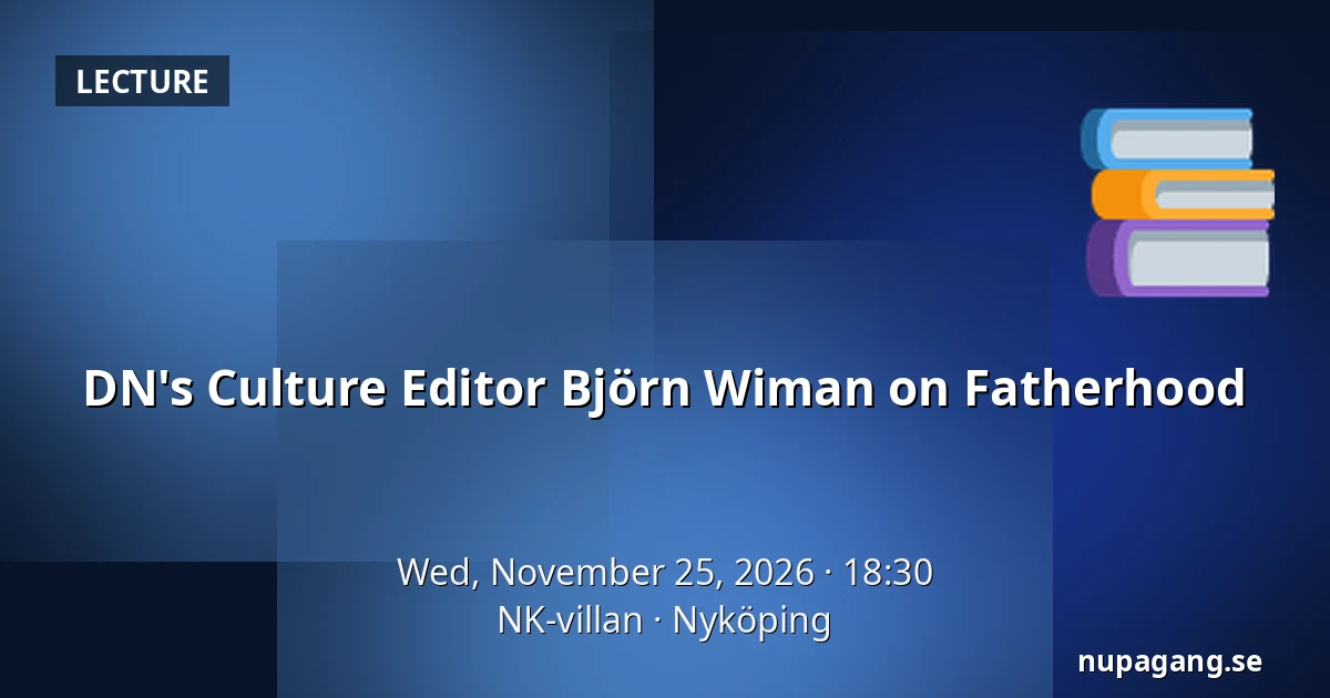DN's Culture Editor Björn Wiman on Fatherhood — NK-villan, Nyköping