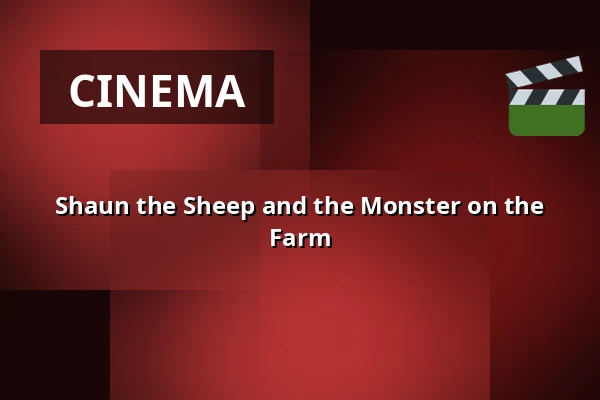 Shaun the Sheep and the Monster on the Farm — Kulturhusets Borgens bio- och teatersalong i Osby, Osby
