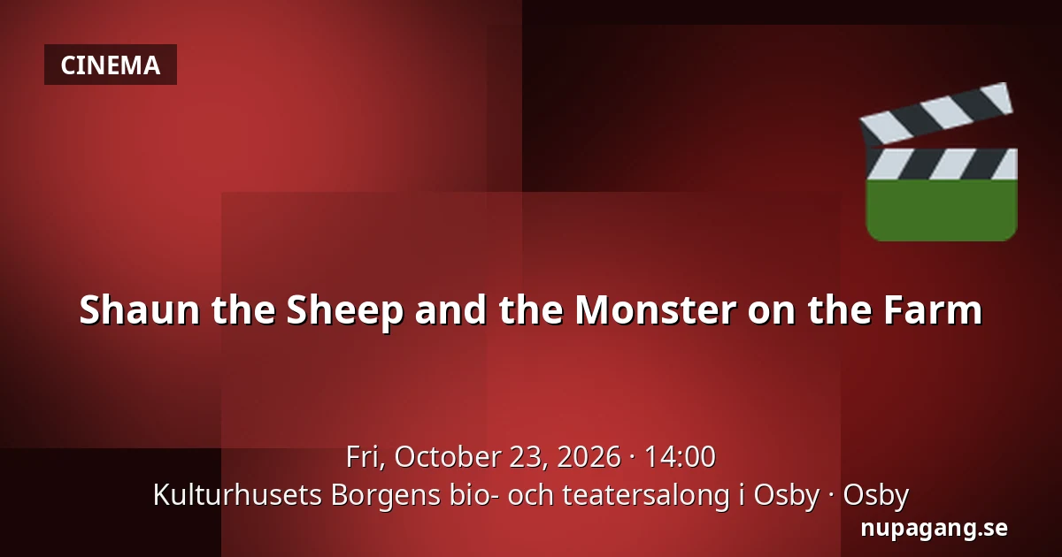 Shaun the Sheep and the Monster on the Farm — Kulturhusets Borgens bio- och teatersalong i Osby, Osby
