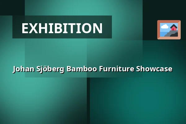 Johan Sjöberg Bamboo Furniture Showcase — B-fabriken, Bodafors