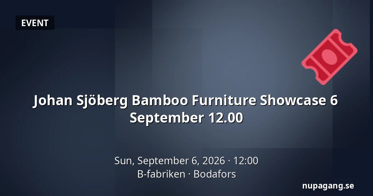 Johan Sjöberg Bamboo Furniture Showcase 6 September 12.00 — B-fabriken, Bodafors