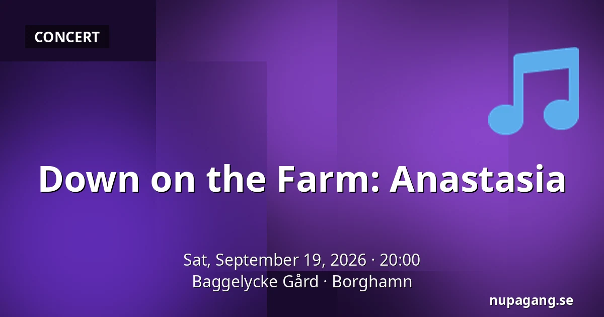 Down on the Farm: Anastasia — Baggelycke Gård, Borghamn