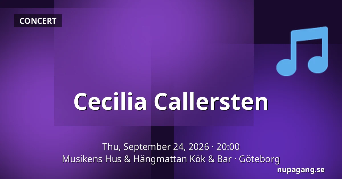 Cecilia Callersten — Musikens Hus & Hängmattan Kök & Bar, Gothenburg