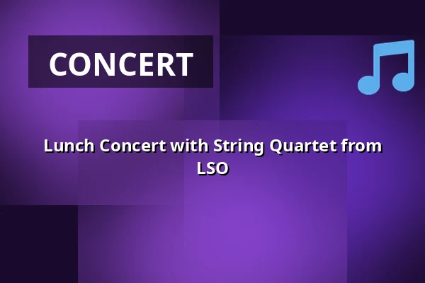 Lunch Concert with String Quartet from LSO — Konsertsalen Stadshallen, Lund
