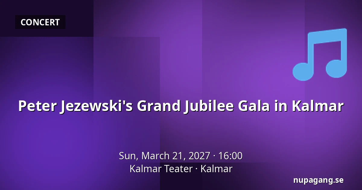 Peter Jezewski's Grand Jubilee Gala in Kalmar — Kalmar Teater, Kalmar