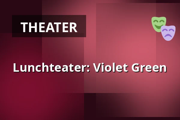 Lunchteater: Violet Green — Folkets Hus, Studion, Umeå