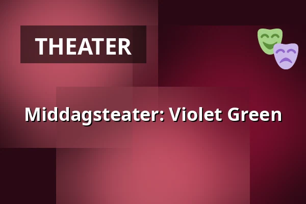 Middagsteater: Violet Green — Folkets Hus, Studion, Umeå