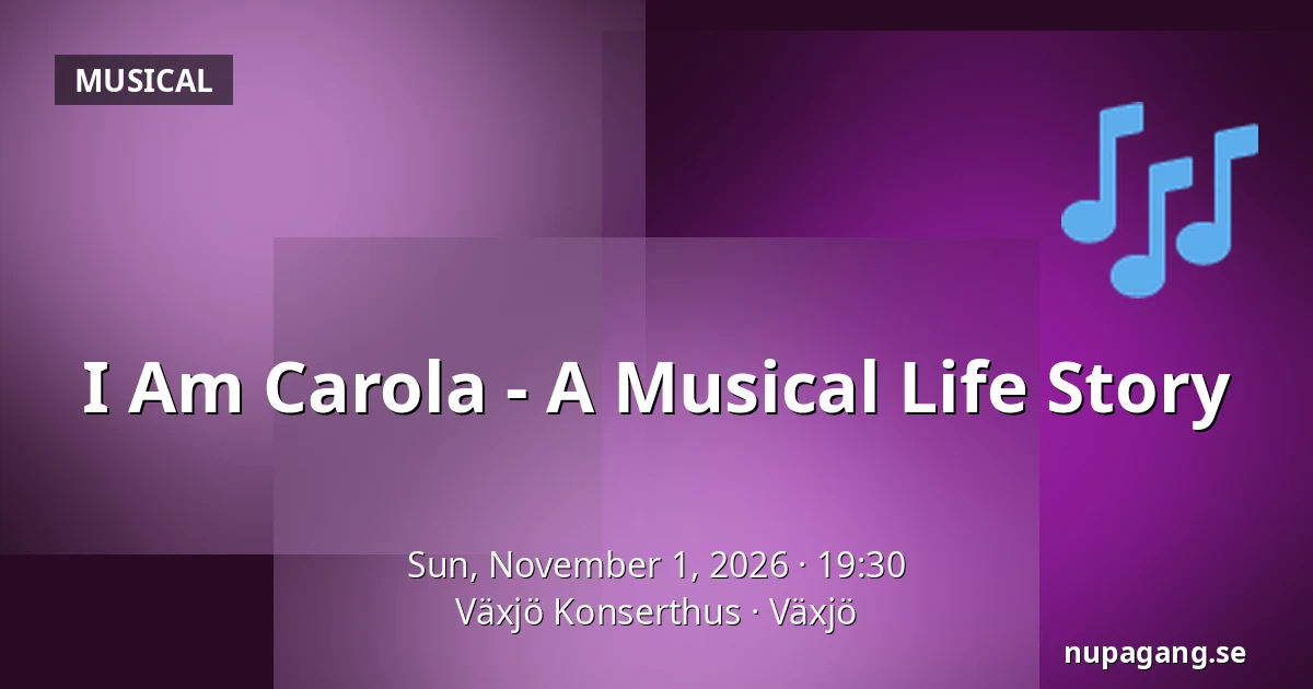 I Am Carola - A Musical Life Story — Växjö Konserthus, Växjö