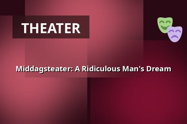 Middagsteater: A Ridiculous Man's Dream — Folkets Hus, Studion, Umeå