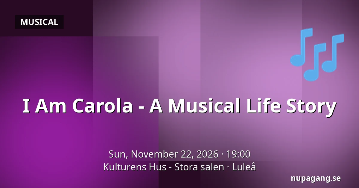 I Am Carola - A Musical Life Story — Kulturens Hus - Stora salen, Luleå