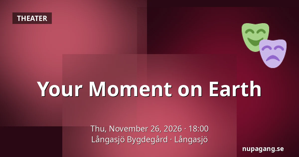 Your Moment on Earth — Långasjö Bygdegård, Långasjö