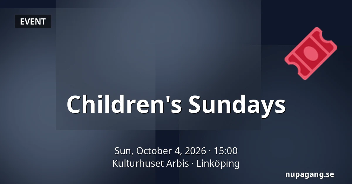 Children's Sundays — Kulturhuset Arbis, Linköping
