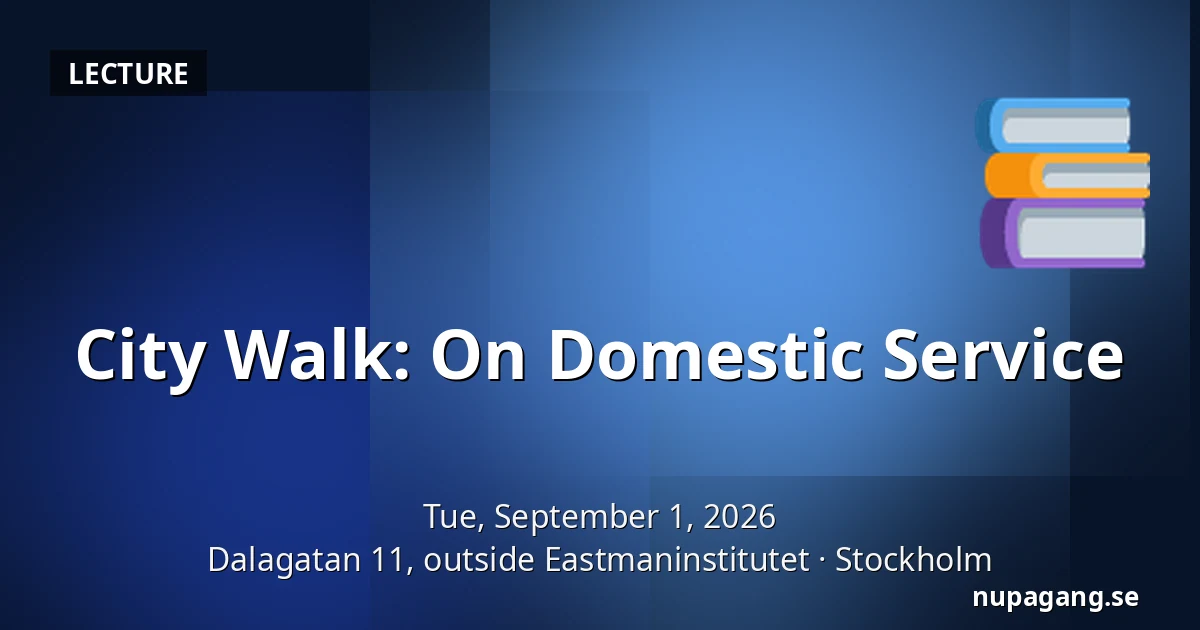 City Walk: On Domestic Service — Dalagatan 11, outside Eastmaninstitutet, Stockholm