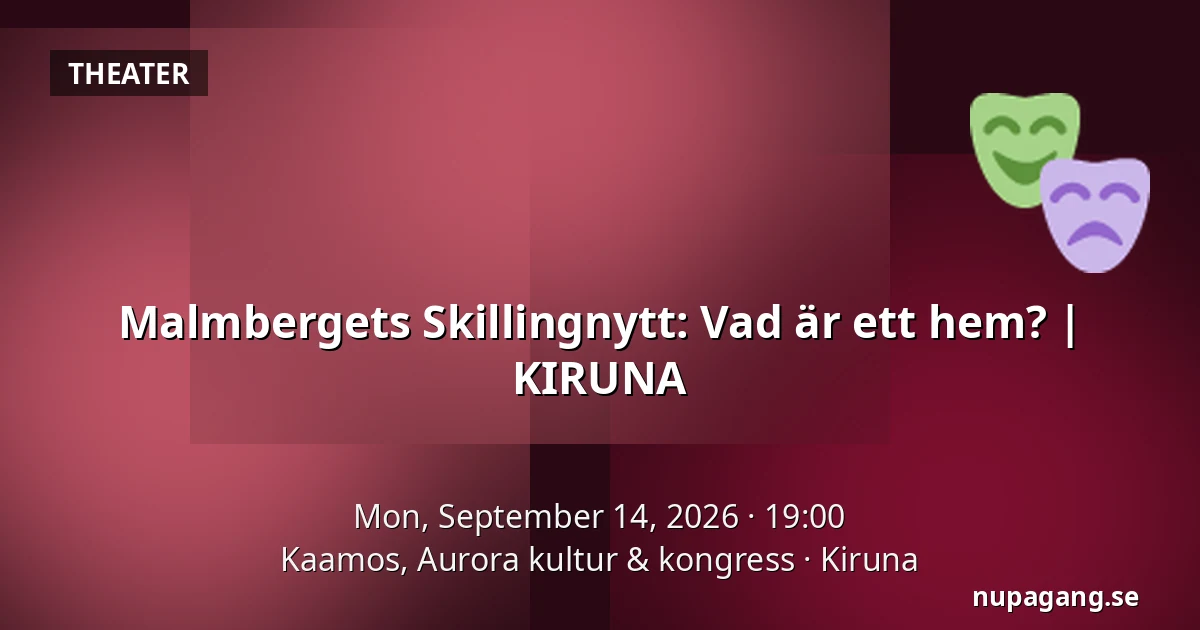 Malmbergets Skillingnytt: Vad är ett hem? | KIRUNA — Kaamos, Aurora kultur & kongress, Kiruna