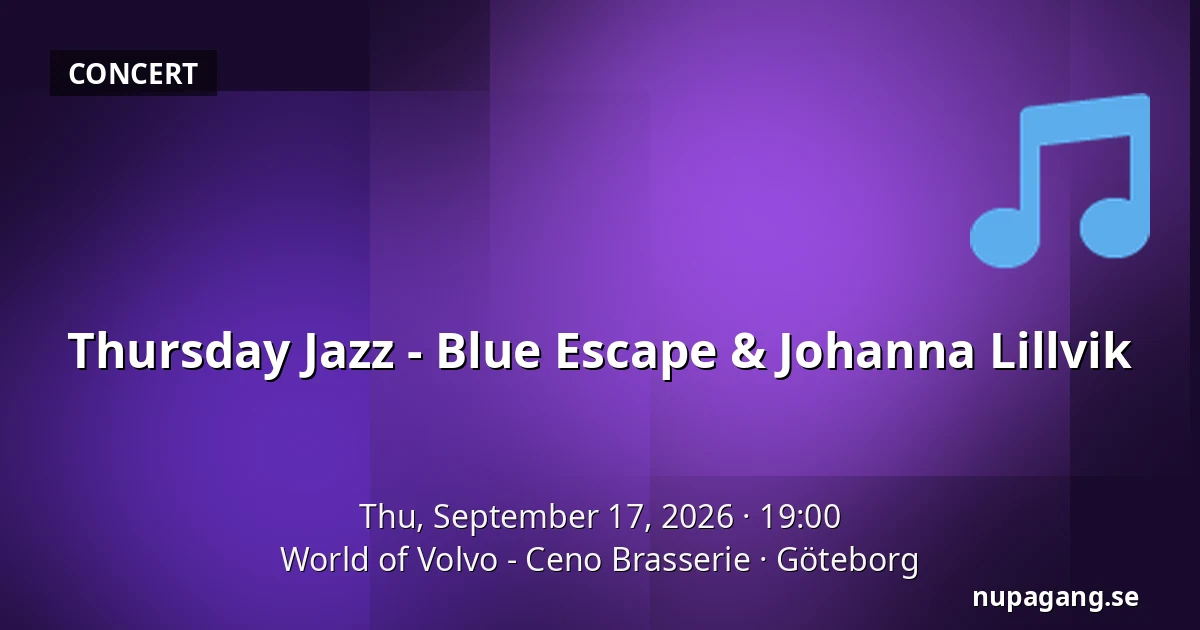 Thursday Jazz - Blue Escape & Johanna Lillvik — World of Volvo - Ceno Brasserie, Gothenburg