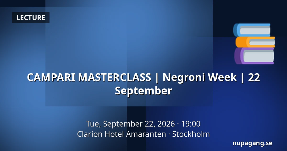 CAMPARI MASTERCLASS | Negroni Week | 22 September — Clarion Hotel Amaranten, Stockholm