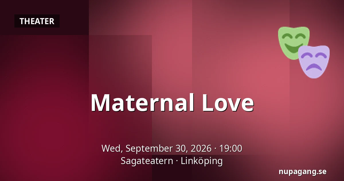 Maternal Love — Sagateatern, Linköping