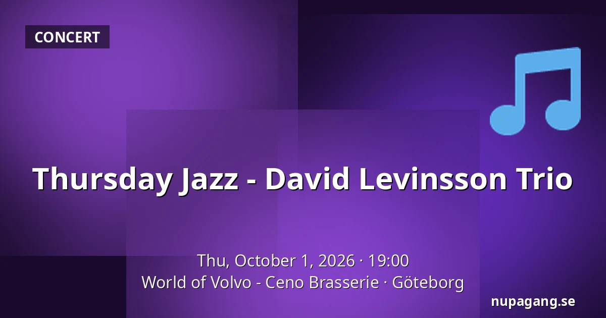 Thursday Jazz - David Levinsson Trio — World of Volvo - Ceno Brasserie, Gothenburg