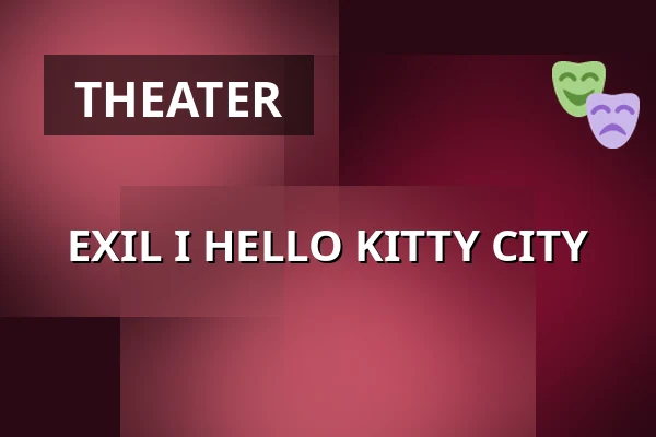 EXIL I HELLO KITTY CITY — Teater Brunnsgatan Fyra, Stockholm