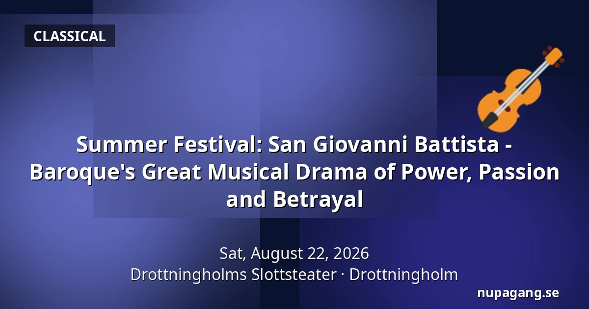 Summer Festival: San Giovanni Battista - Baroque's Great Musical Drama of Power, Passion and Betrayal — Drottningholms Slottsteater, Drottningholm