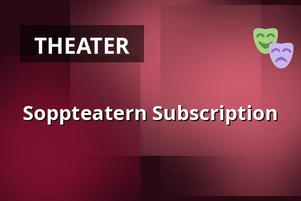 Soppteatern Subscription — Sara Kulturhus Hjortronet, Skellefteå