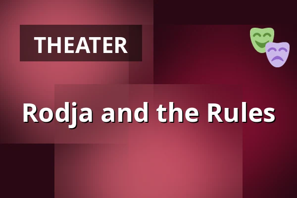 Rodja and the Rules — Eskilstuna teater, Eskilstuna