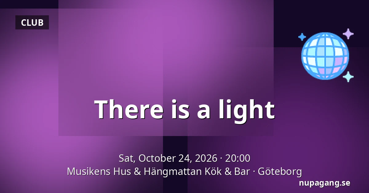 There is a light — Musikens Hus & Hängmattan Kök & Bar, Gothenburg