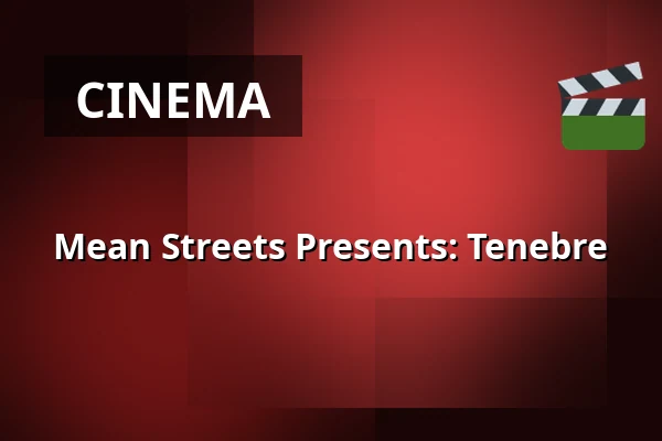 Mean Streets Presents: Tenebre — Kino 2, Lund